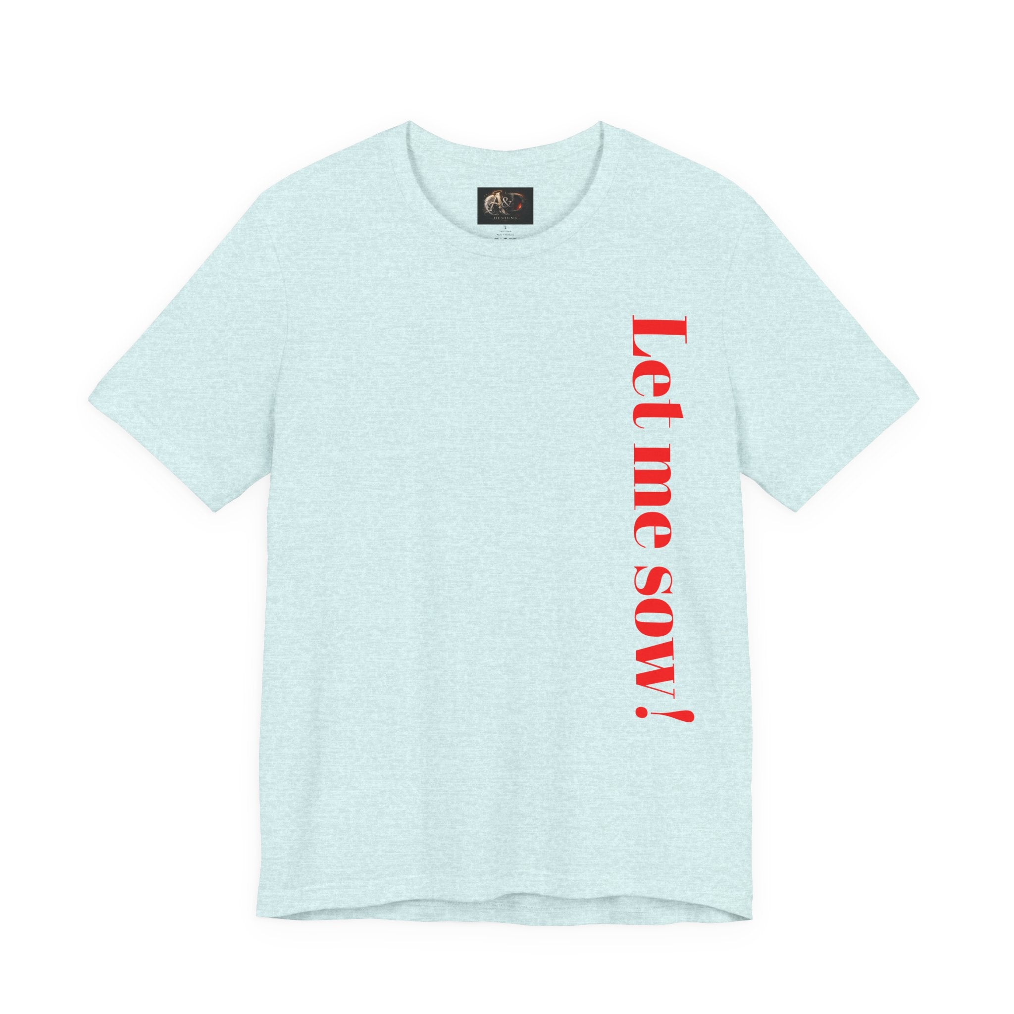 Let me sow! - Two Sided - Tee