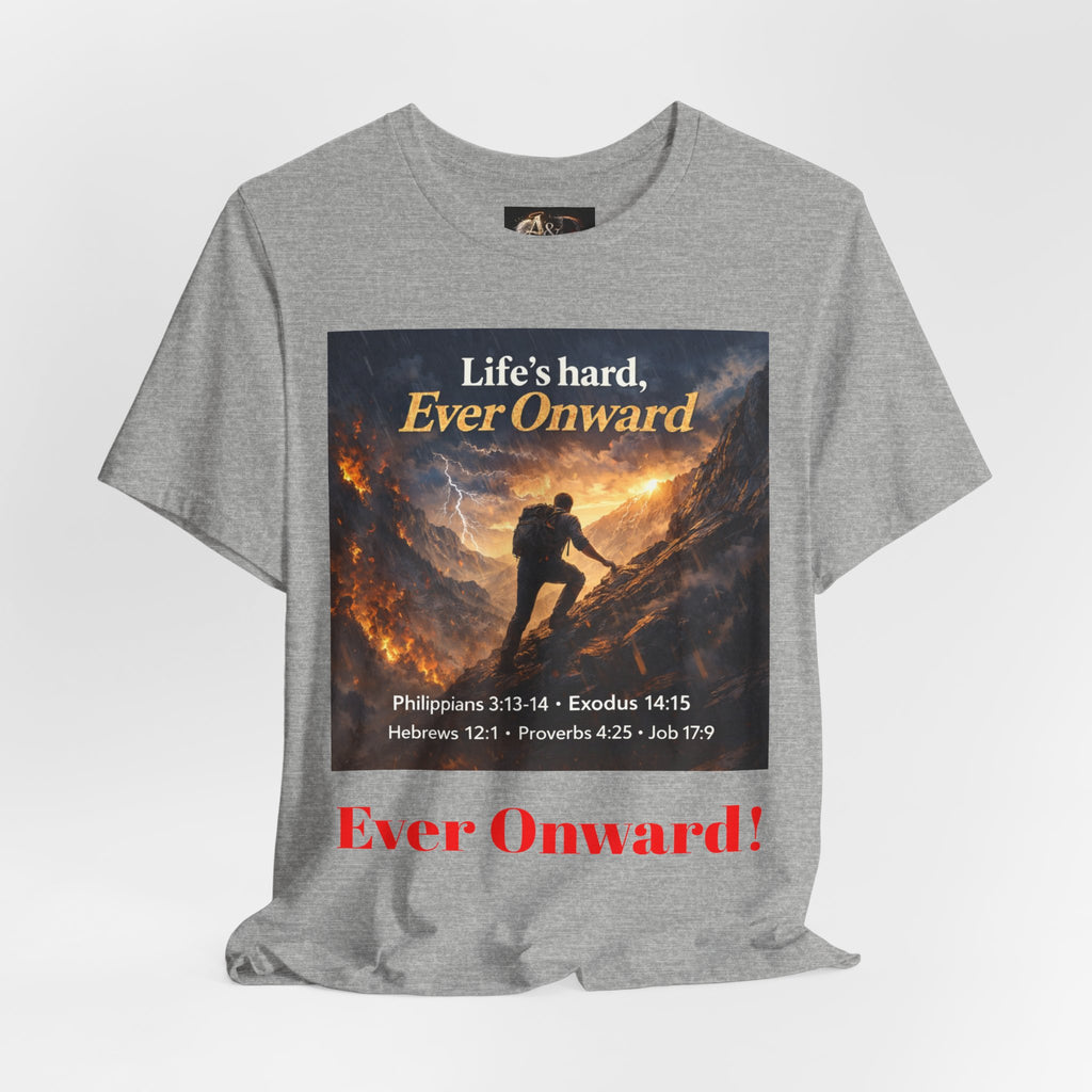 Life's Hard, Ever Onward! - One Sided - Tee