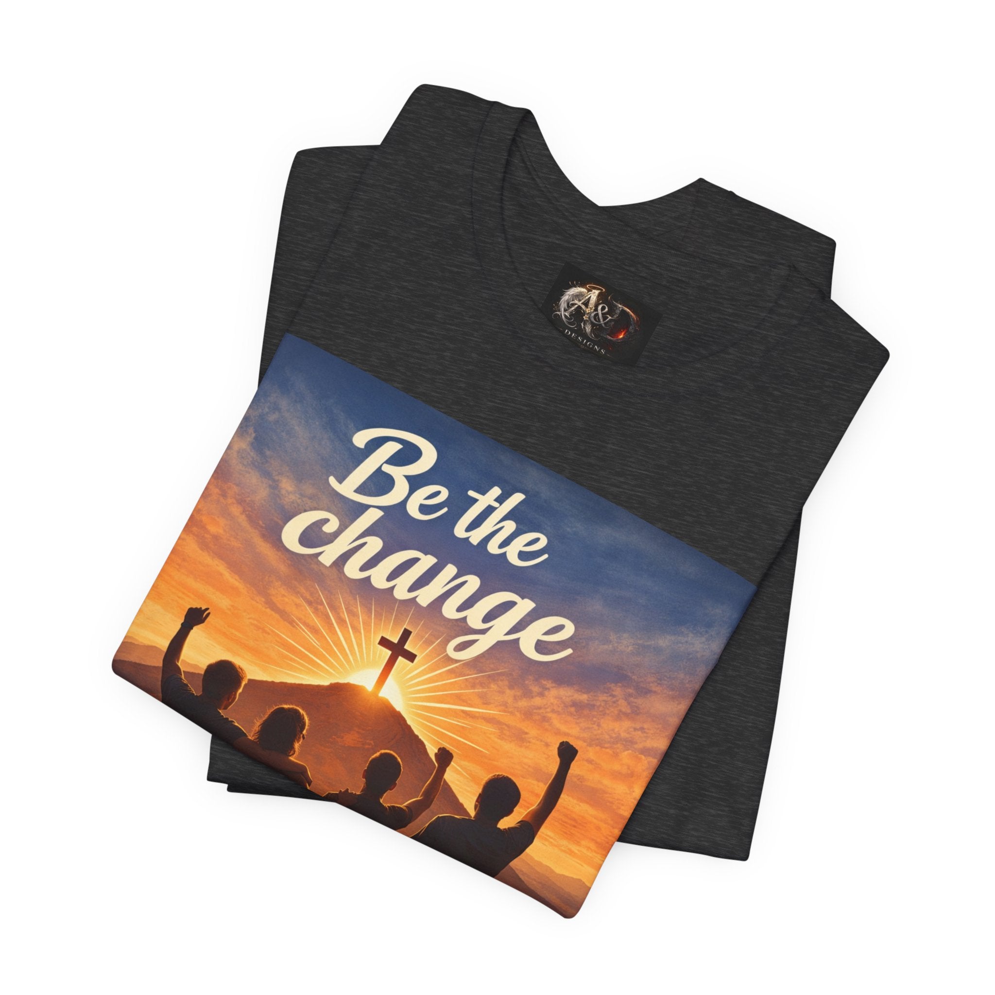 Be the Change You want to see - One Sided - Tee