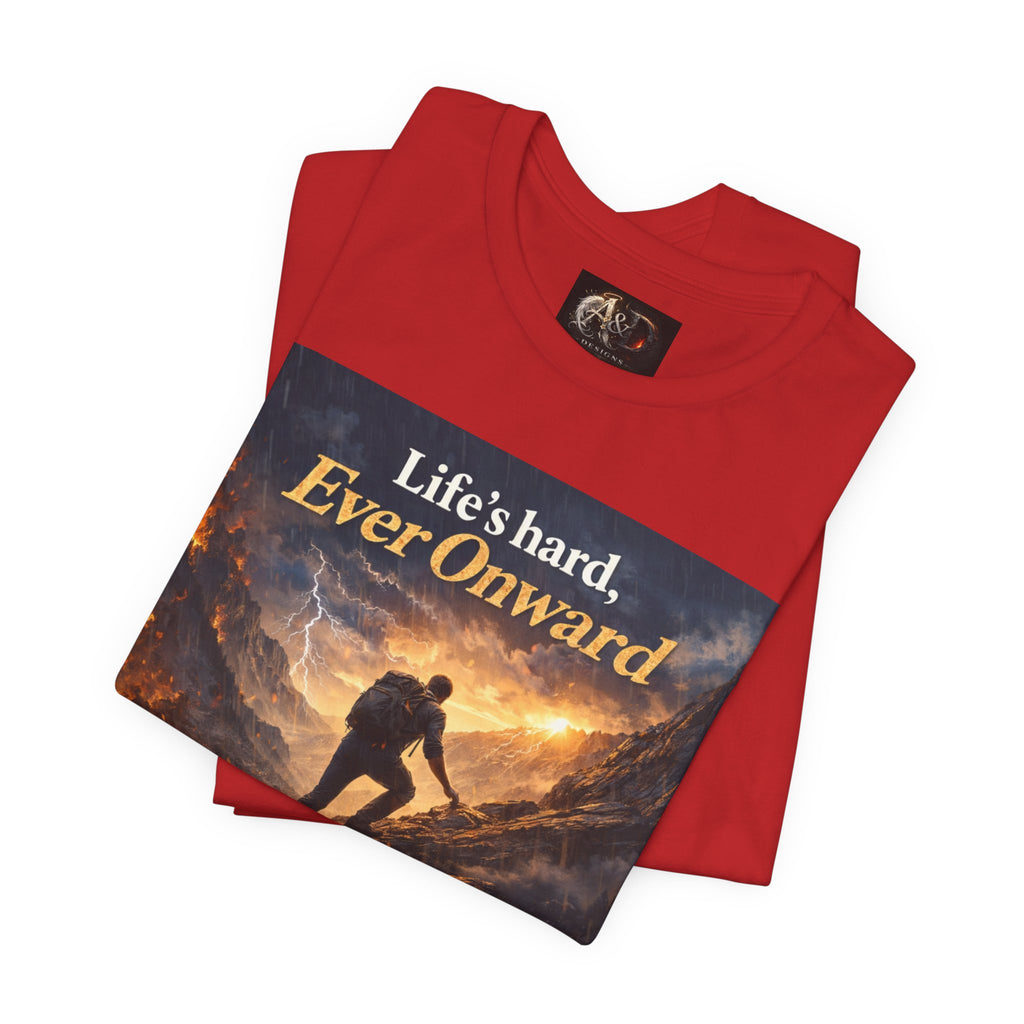 Life's Hard, Ever Onward! - One Sided - Tee