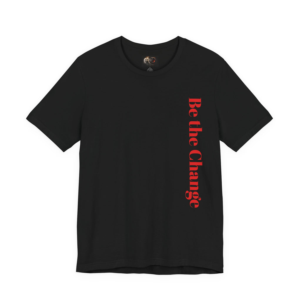Be the Change You want to see - Two Sided - Tee