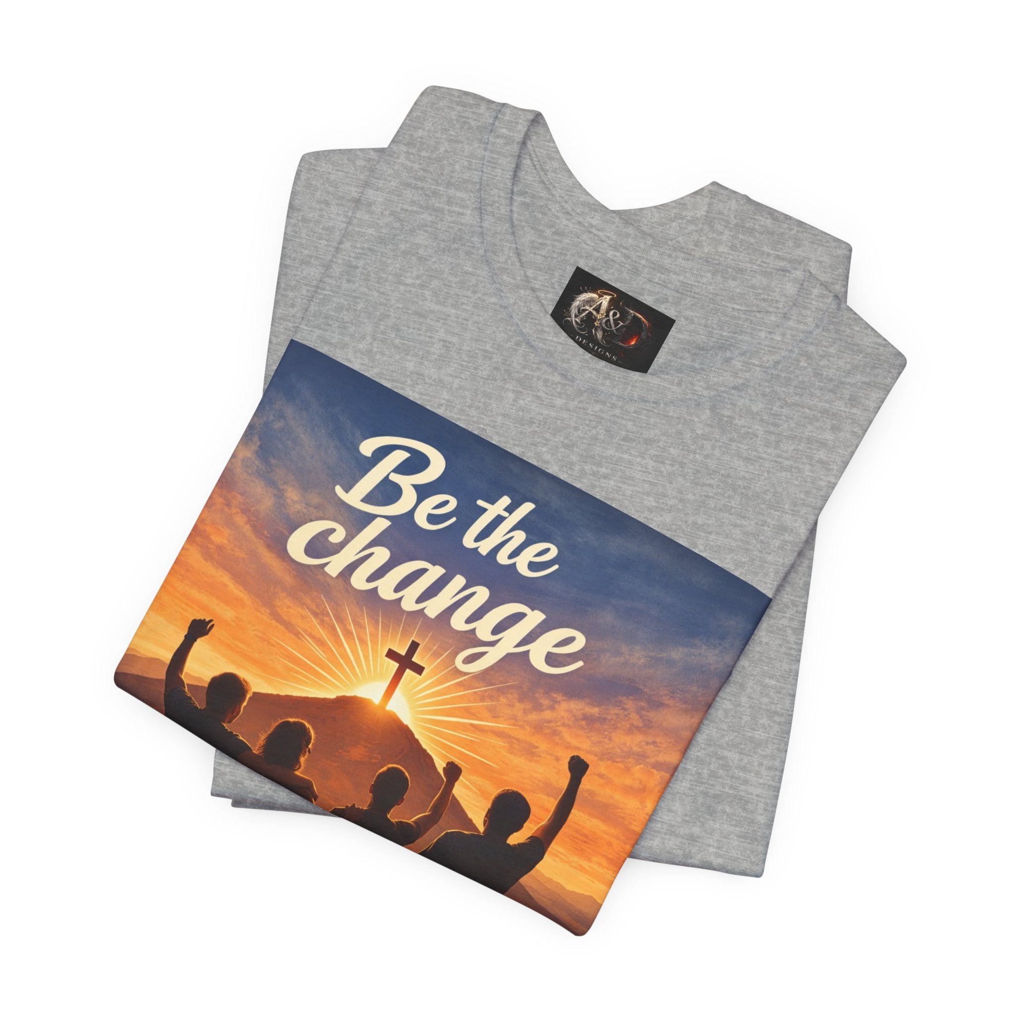 Be the Change You want to see - One Sided - Tee