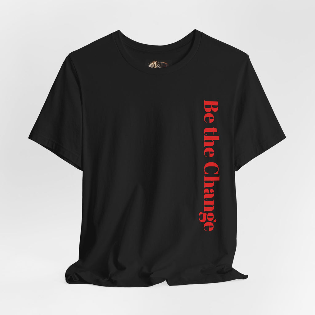 Be the Change You want to see - Two Sided - Tee