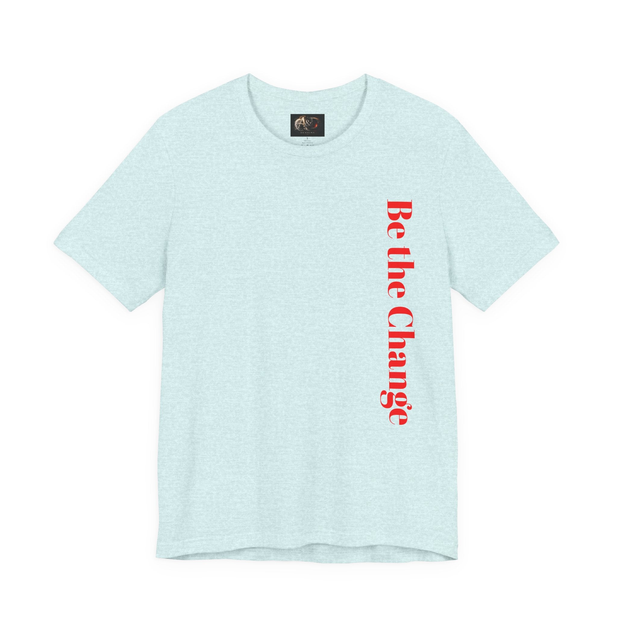 Be the Change You want to see - Two Sided - Tee