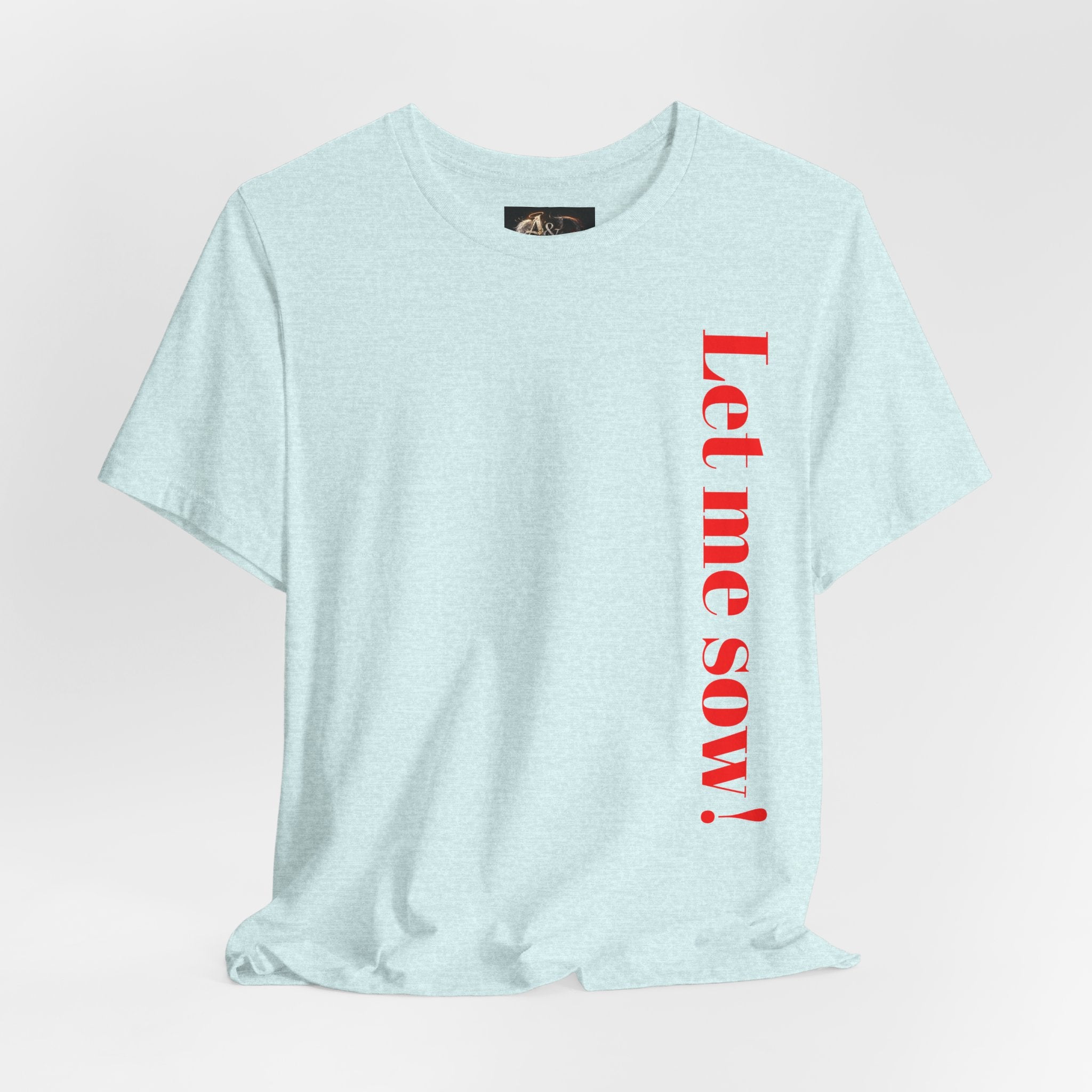 Let me sow! - Two Sided - Tee
