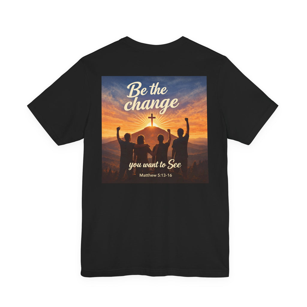 Be the Change You want to see - Two Sided - Tee