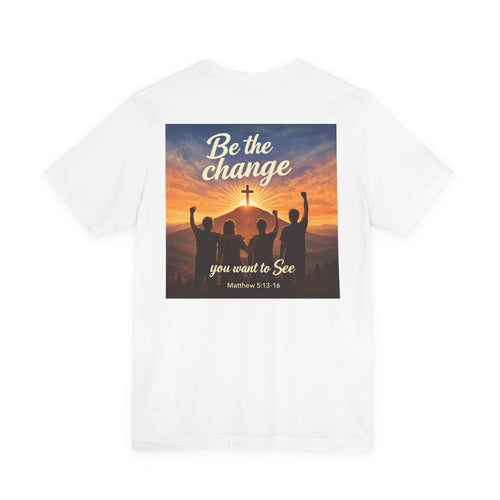 Be the Change You want to see - Two Sided - Tee