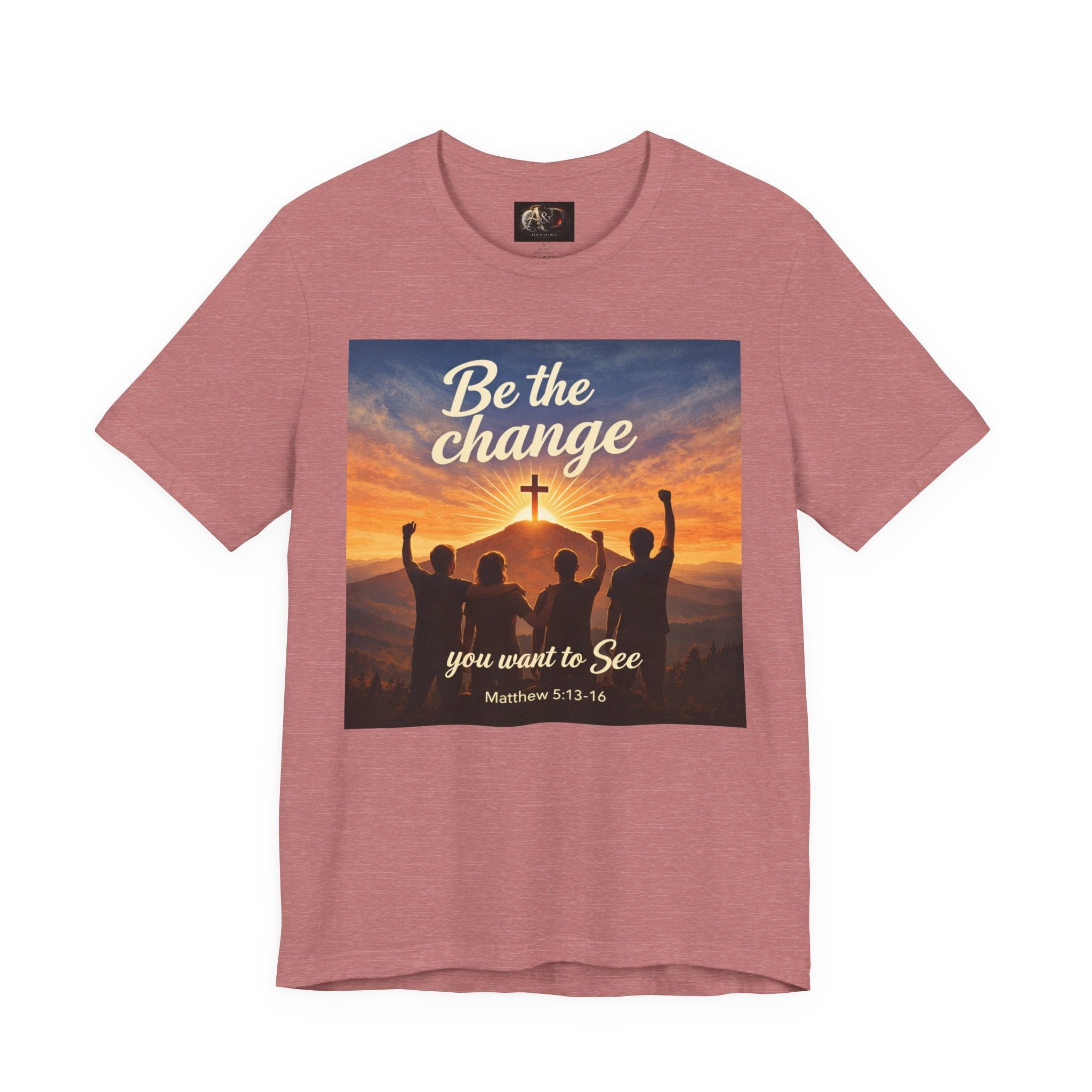 Be the Change You want to see - One Sided - Tee