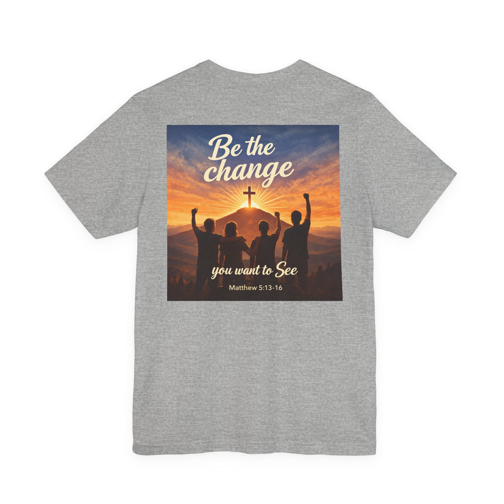 Be the Change You want to see - Two Sided - Tee