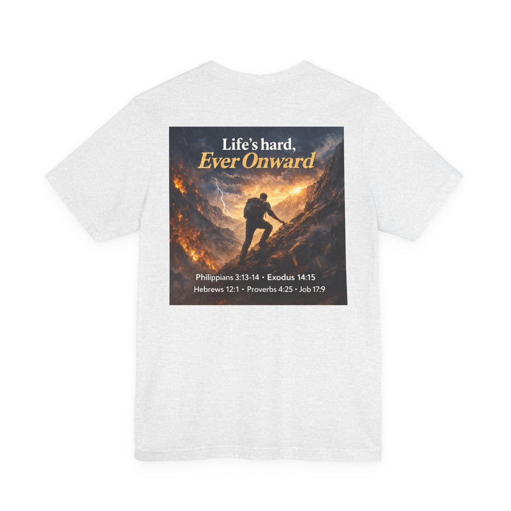 Life's Hard, Ever Onward! - Two Sided - Tee
