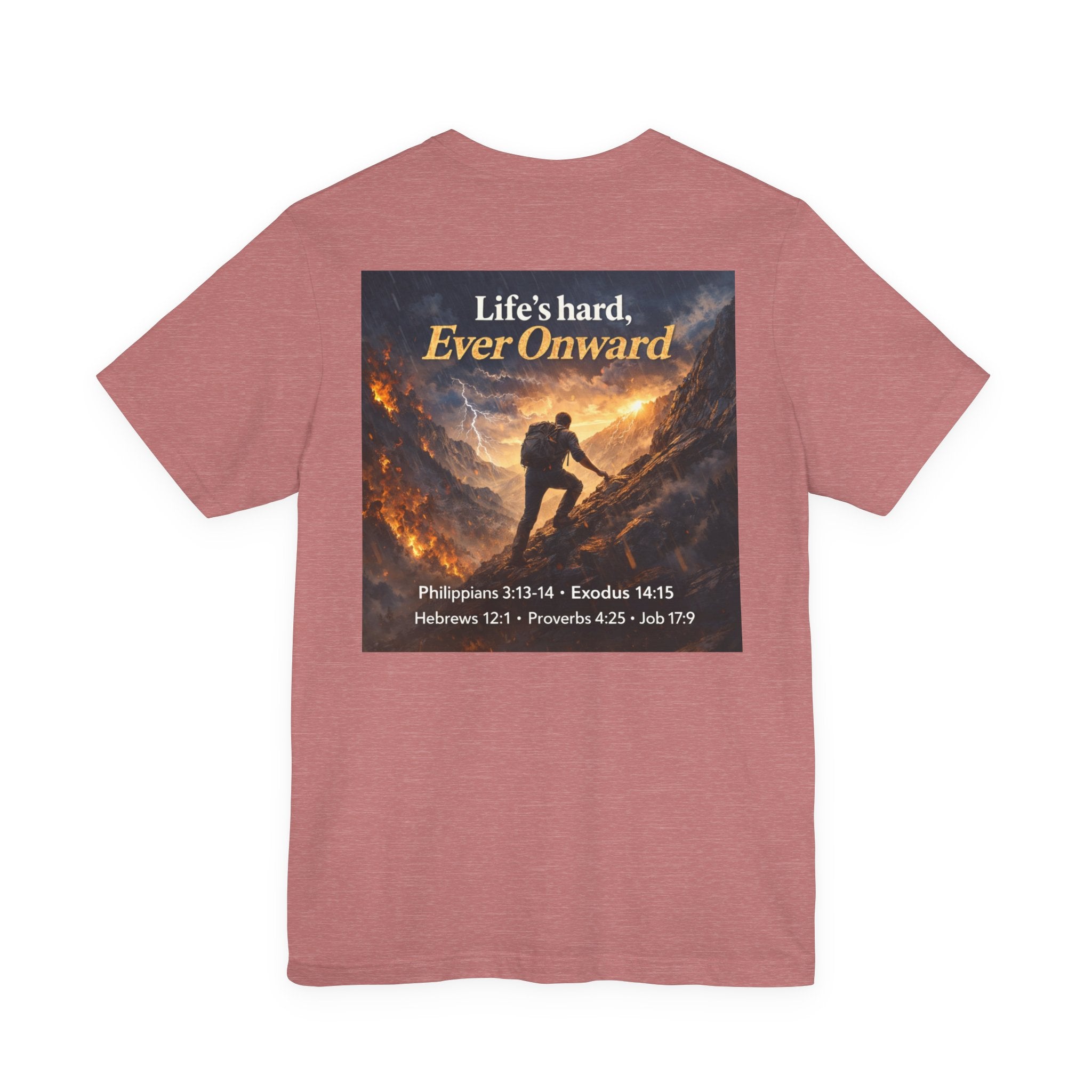 Life's Hard, Ever Onward! - Two Sided - Tee