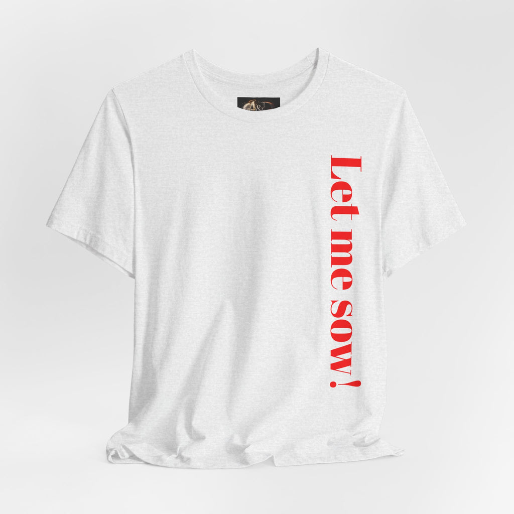Let me sow! - Two Sided - Tee