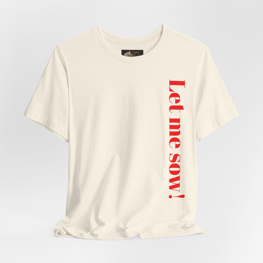 Let me sow! - Two Sided - Tee