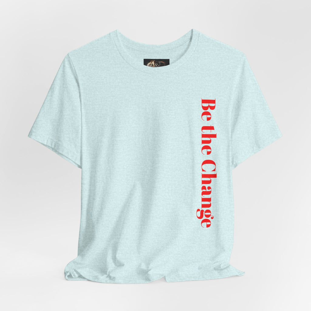 Be the Change You want to see - Two Sided - Tee