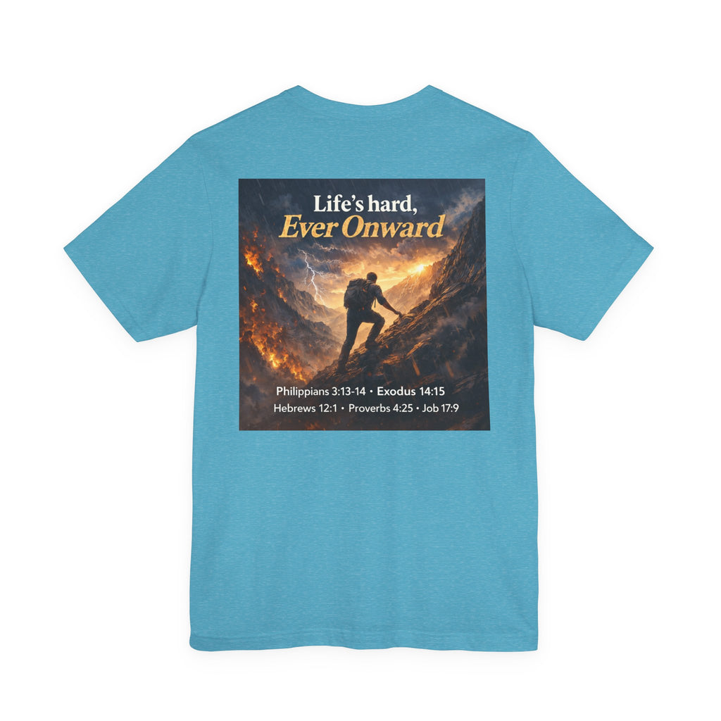 Life's Hard, Ever Onward! - Two Sided - Tee
