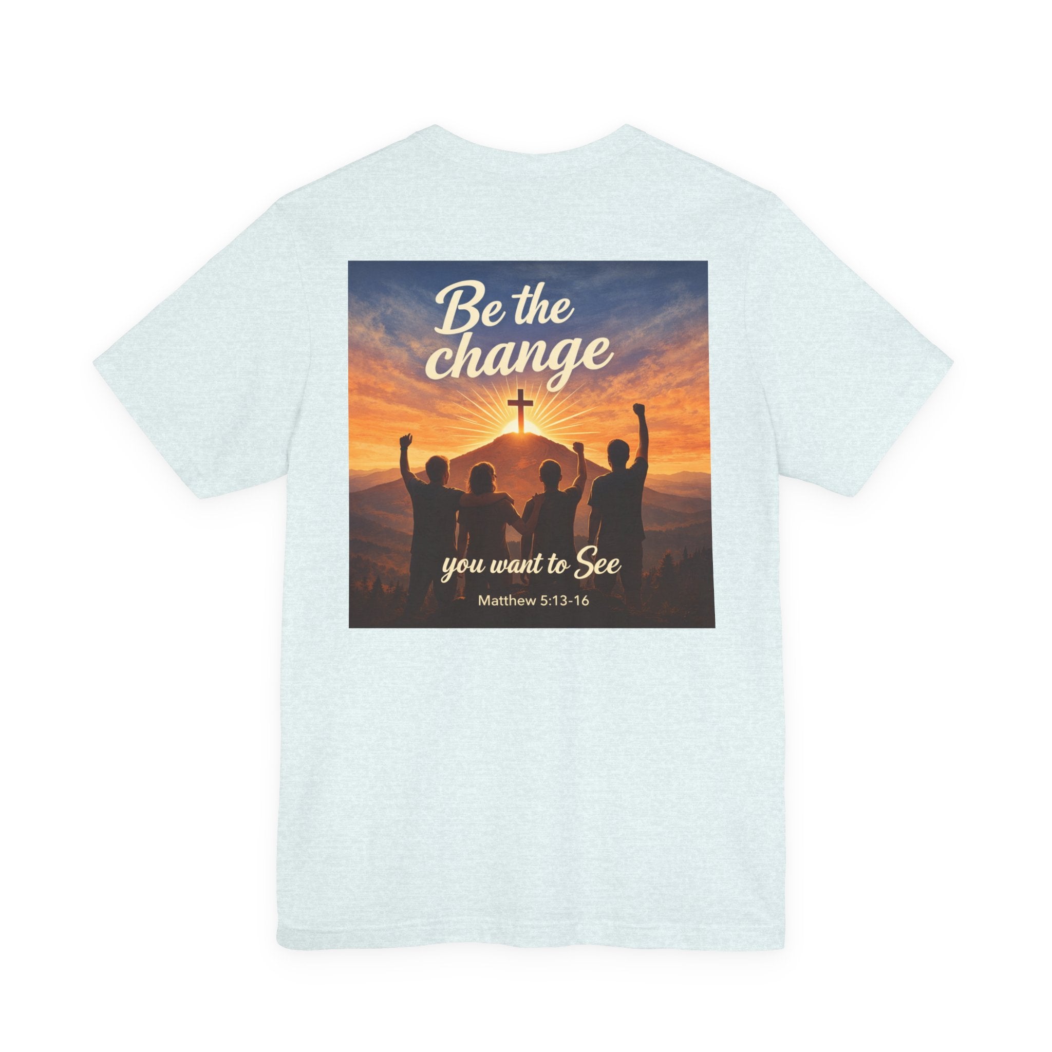 Be the Change You want to see - Two Sided - Tee